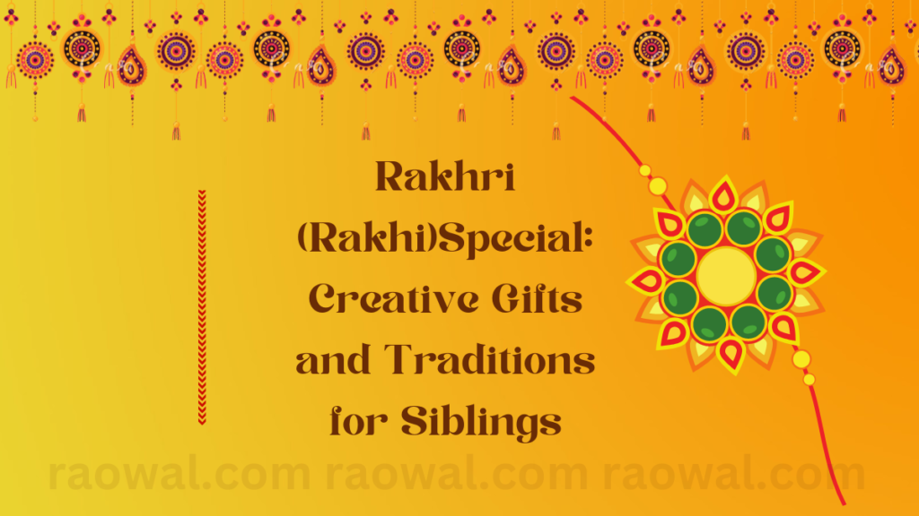 Rakhri (Rakhi)Special: Creative Gifts and Traditions for Siblings