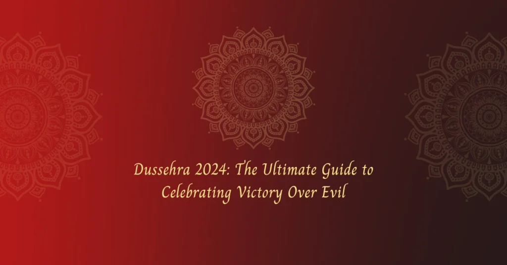 Dussehra 2024: The Ultimate Guide to Celebrating Victory Over Evil