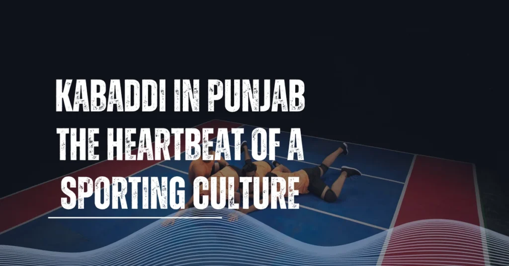 Kabaddi in Punjab The Heartbeat of a Sporting Culture