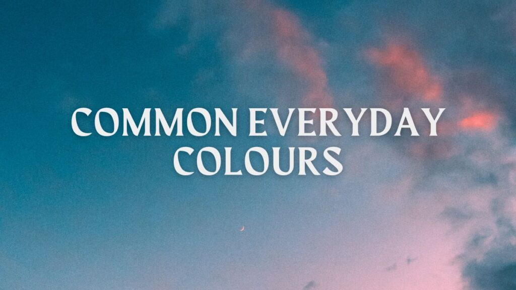 Common Everyday Colours